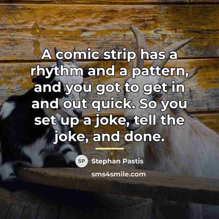 “A comic strip has a rhythm and a pattern, and…” quote by Stephan Pastis