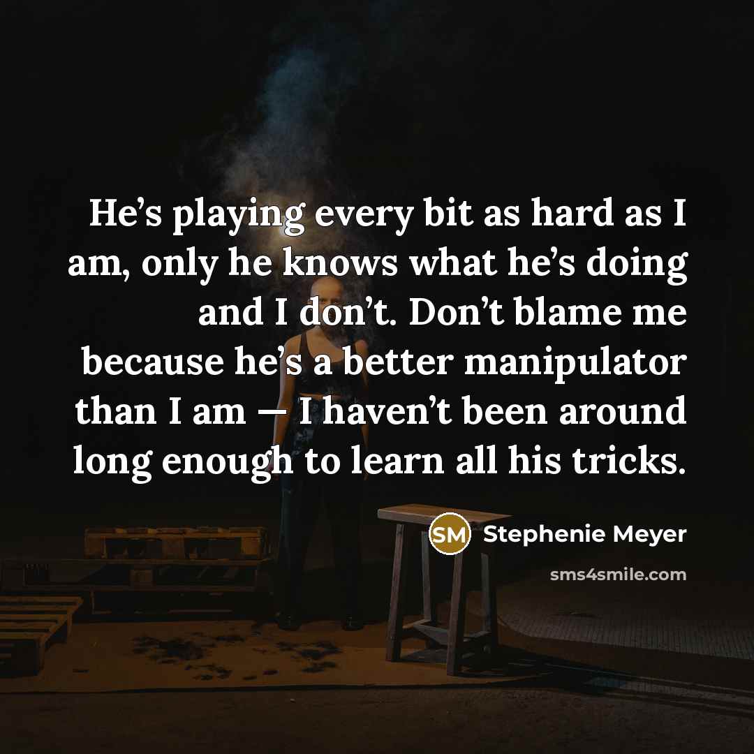 “He’s playing every bit as hard as I am, only…” quote by Stephenie Meyer