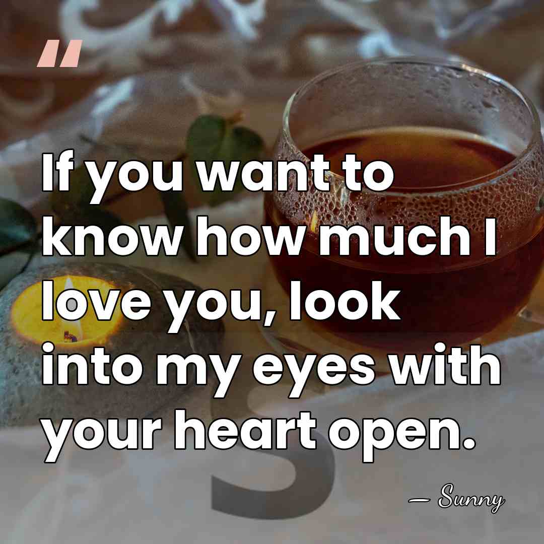 If you want to know how much I love you, look into&hellip; - Sunny