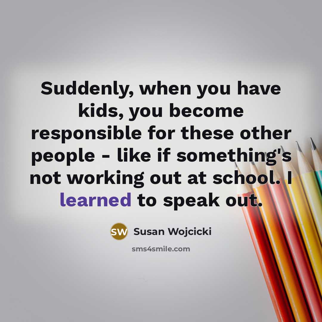 “Suddenly, when you have kids, you become responsible for these…” quote by Susan Wojcicki