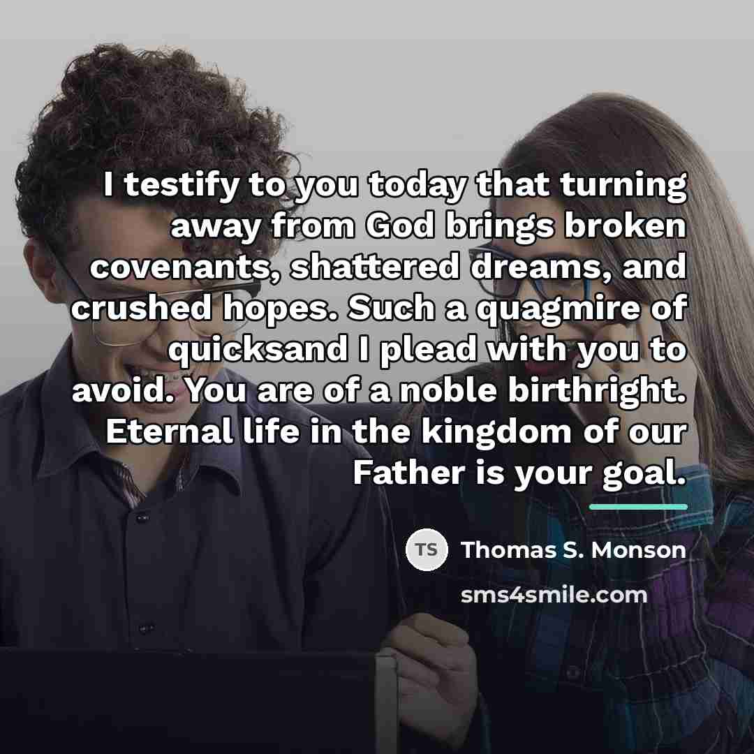 “I testify to you today that turning away from God…” quote by Thomas S. Monson