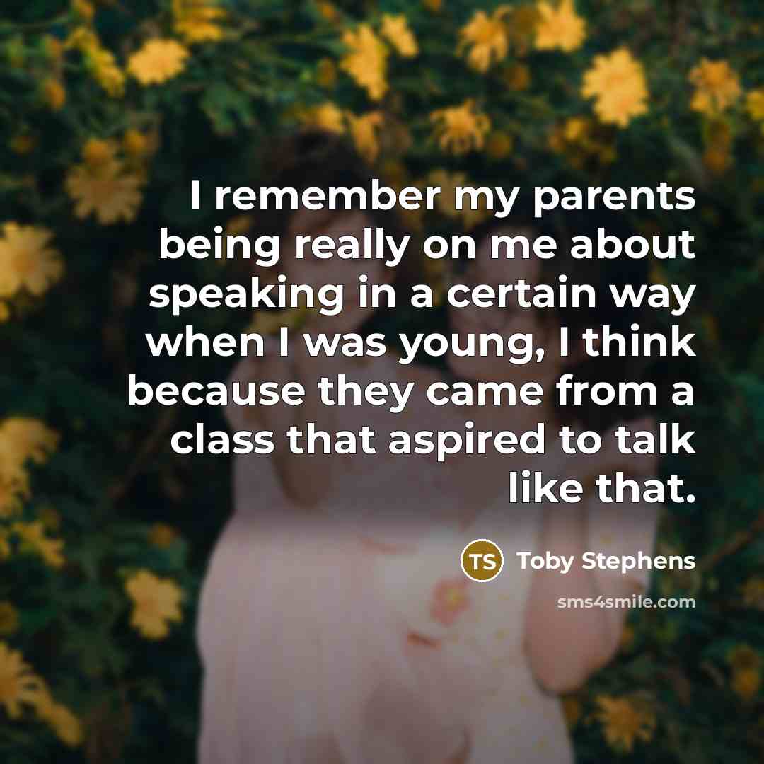 “I remember my parents being really on me about speaking…” quote by Toby Stephens