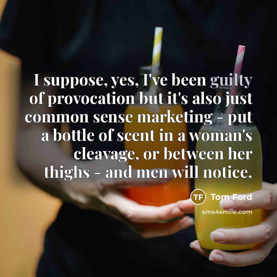 “I suppose, yes, I've been guilty of provocation but it's…” quote by Tom Ford