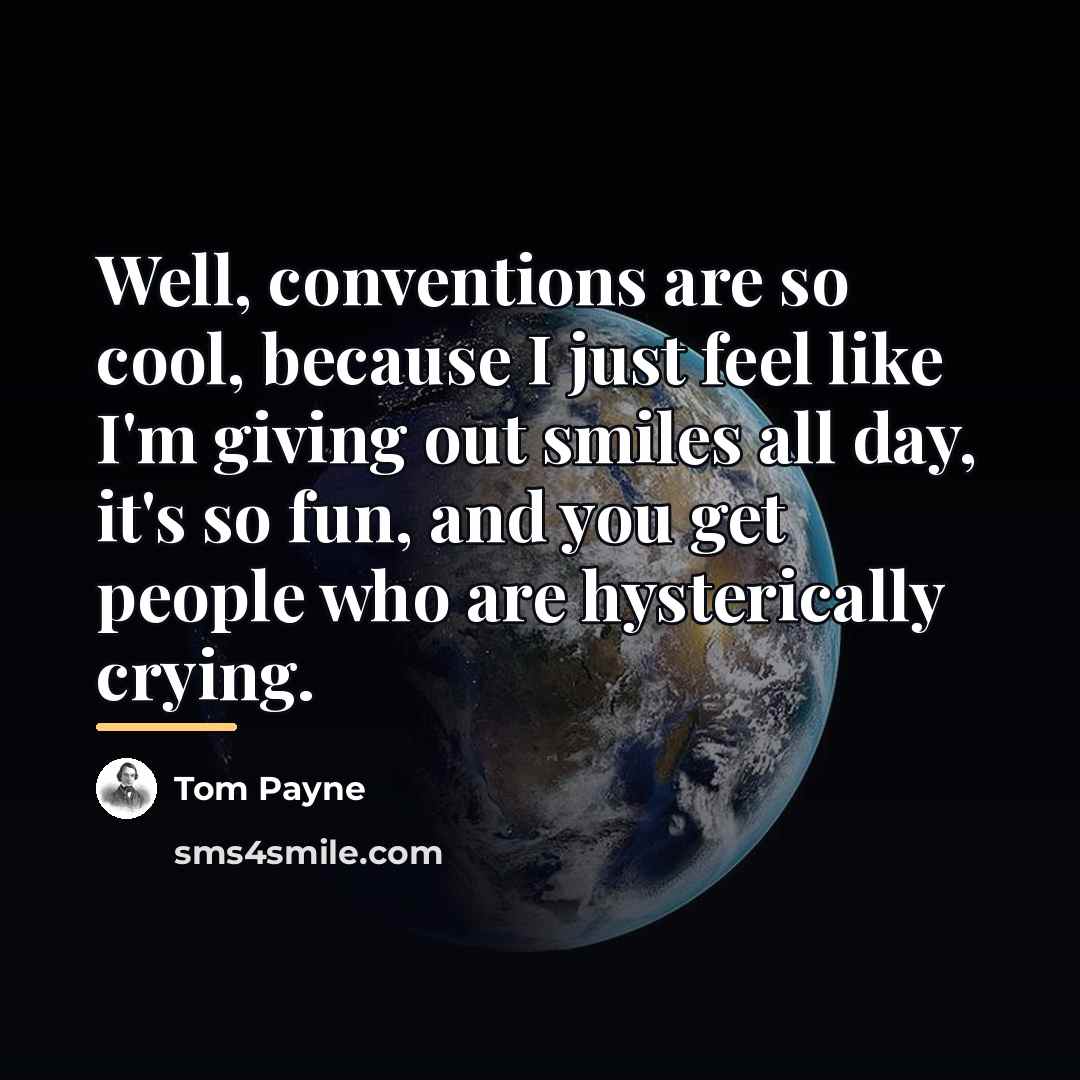 “Well, conventions are so cool, because I just feel like…” quote by Tom Payne