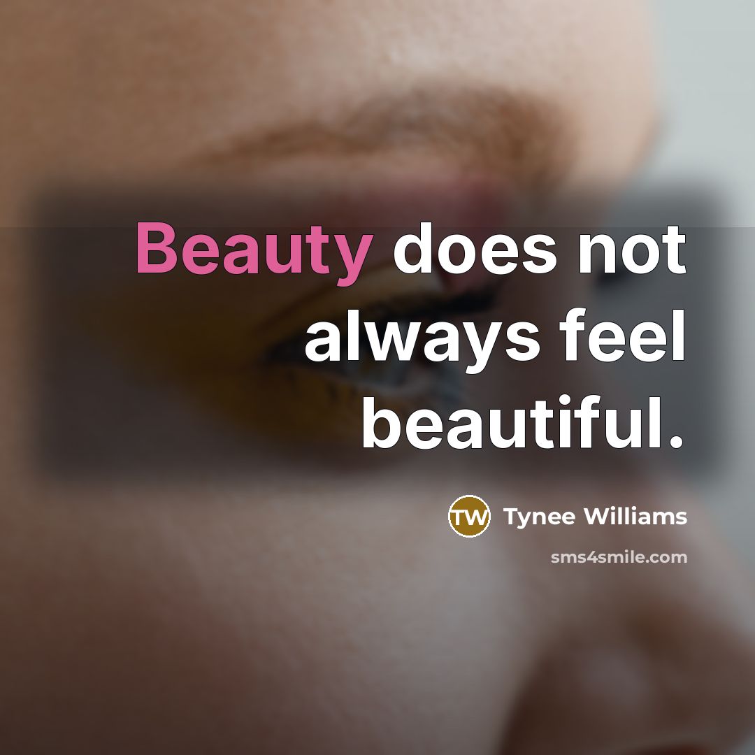 “Beauty does not always feel beautiful.…” quote by Tynee Williams