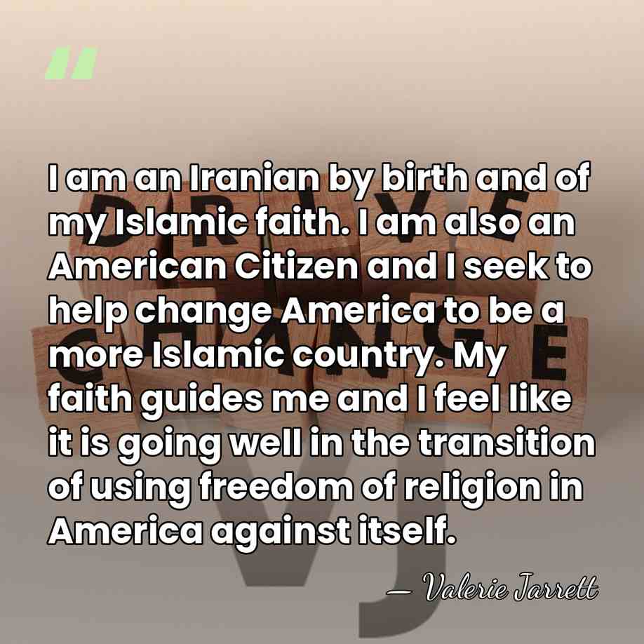 I am an Iranian by birth and of my Islamic faith. I&hellip; - Valerie Jarrett