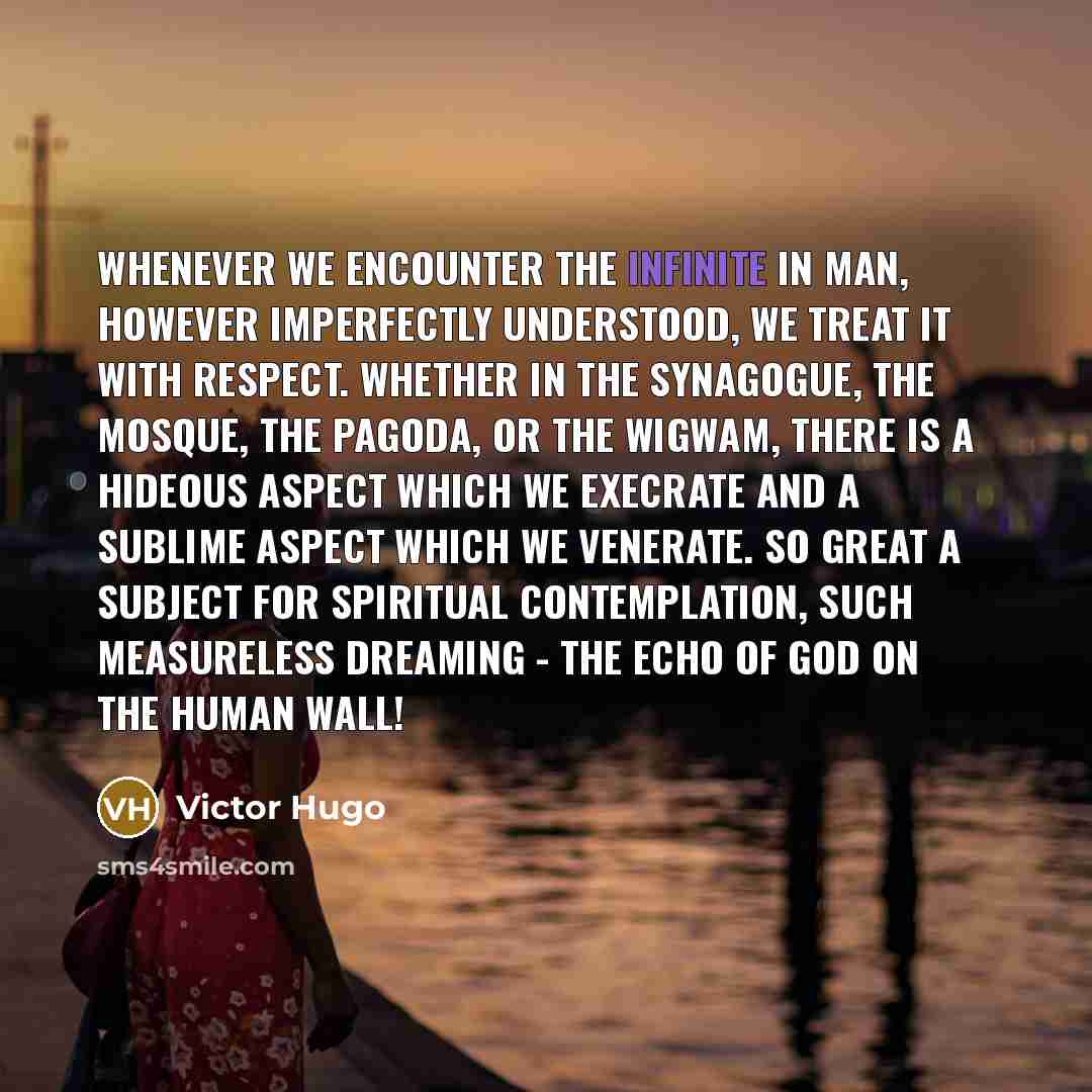“Whenever we encounter the Infinite in man, however imperfectly understood,…” quote by Victor Hugo