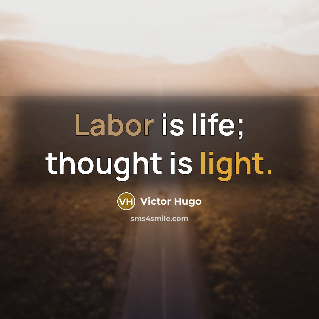 “Labor is life; thought is light.…” quote by Victor Hugo