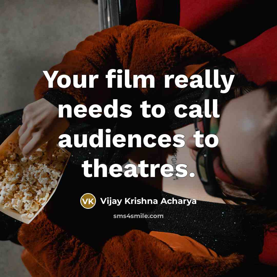 “Your film really needs to call audiences to theatres.…” quote by Vijay Krishna Acharya