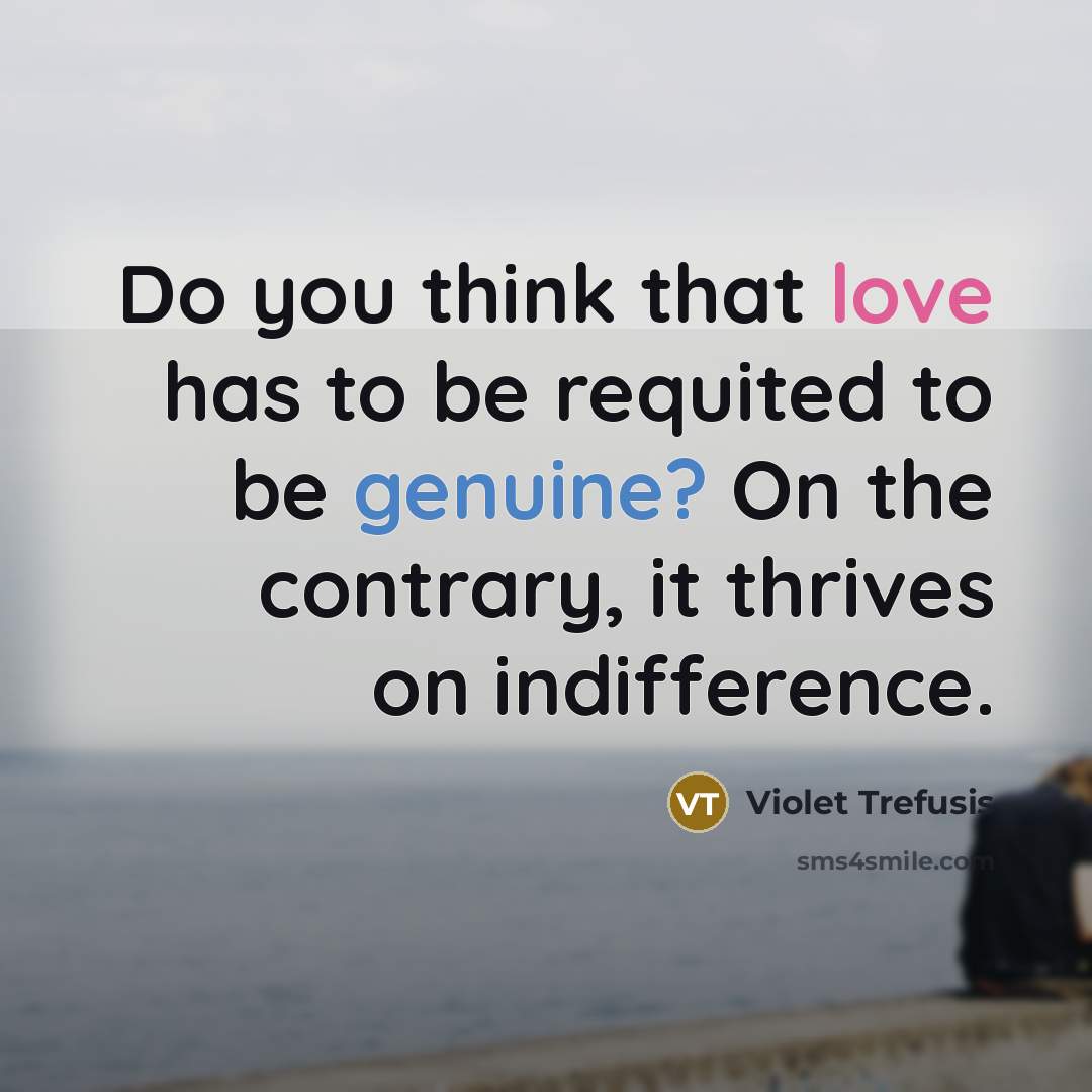 “Do you think that love has to be requited to…” quote by Violet Trefusis
