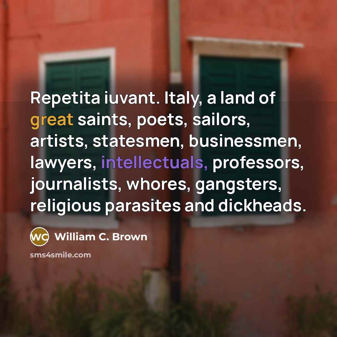 “Repetita iuvant. Italy, a land of great saints, poets, sailors,…” quote by William C. Brown