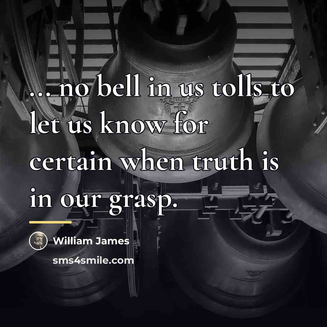 “... no bell in us tolls to let us know…” quote by William James