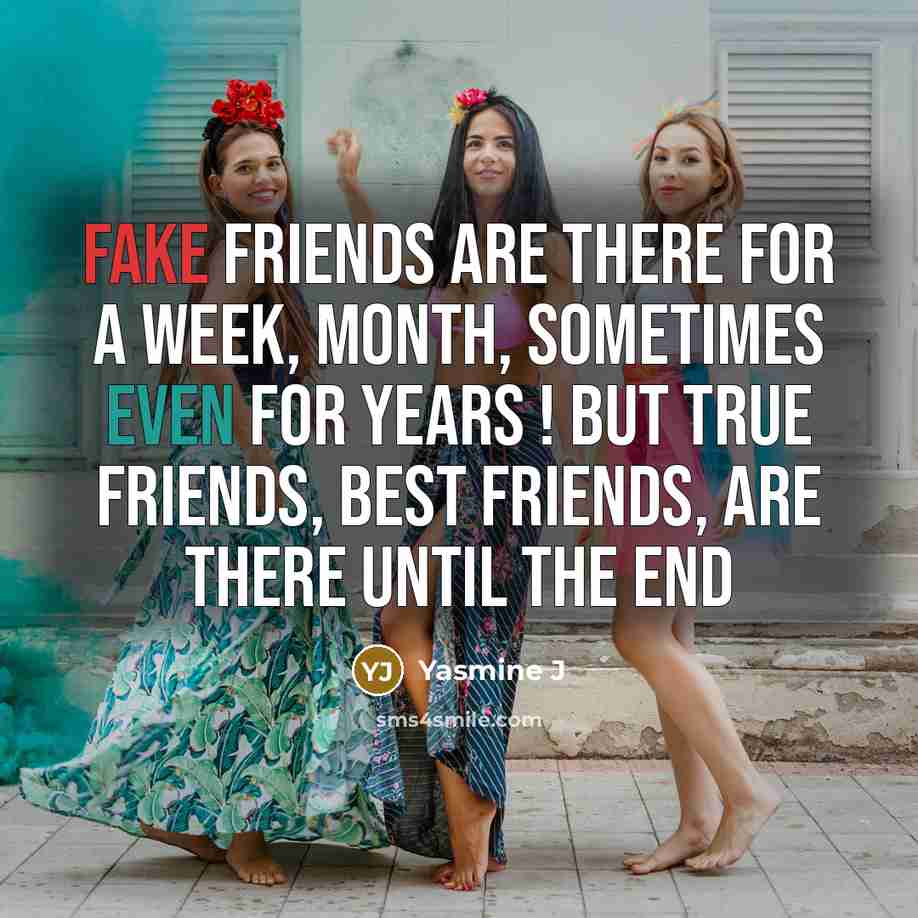 “Fake friends are there for a week, month, sometimes even…” quote by Yasmine J