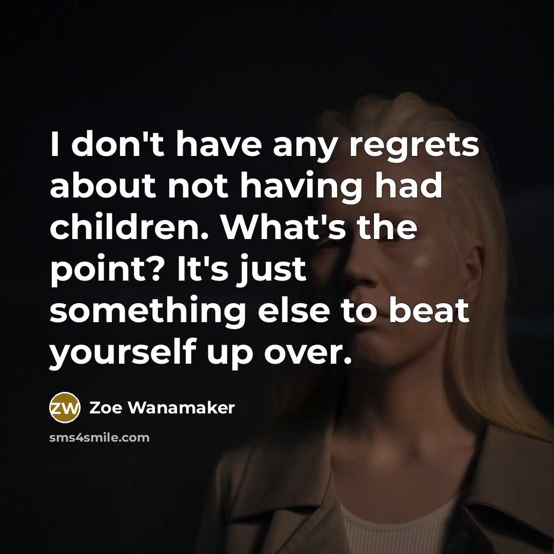 “I don't have any regrets about not having had children.…” quote by Zoe Wanamaker