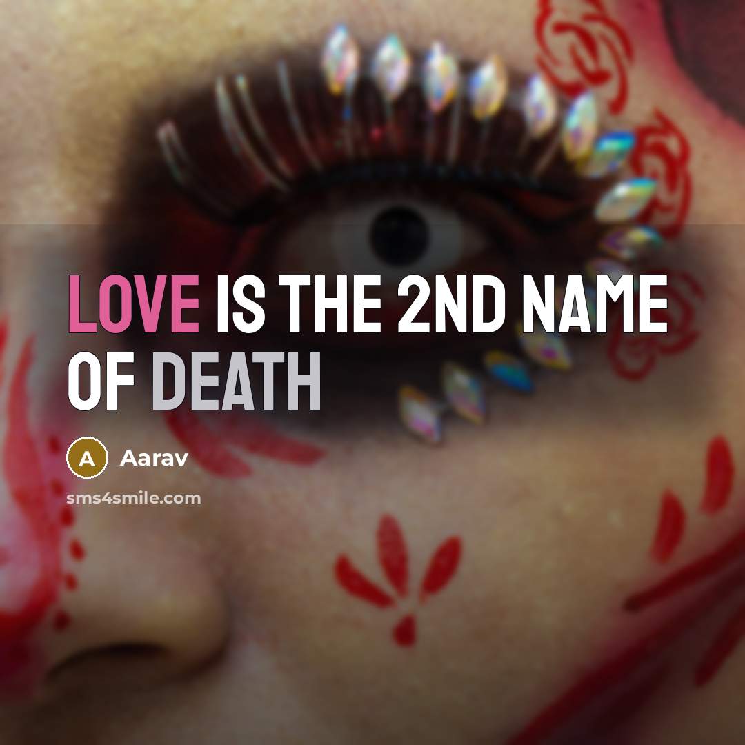 “Love is the 2nd name of death…” quote by Aarav