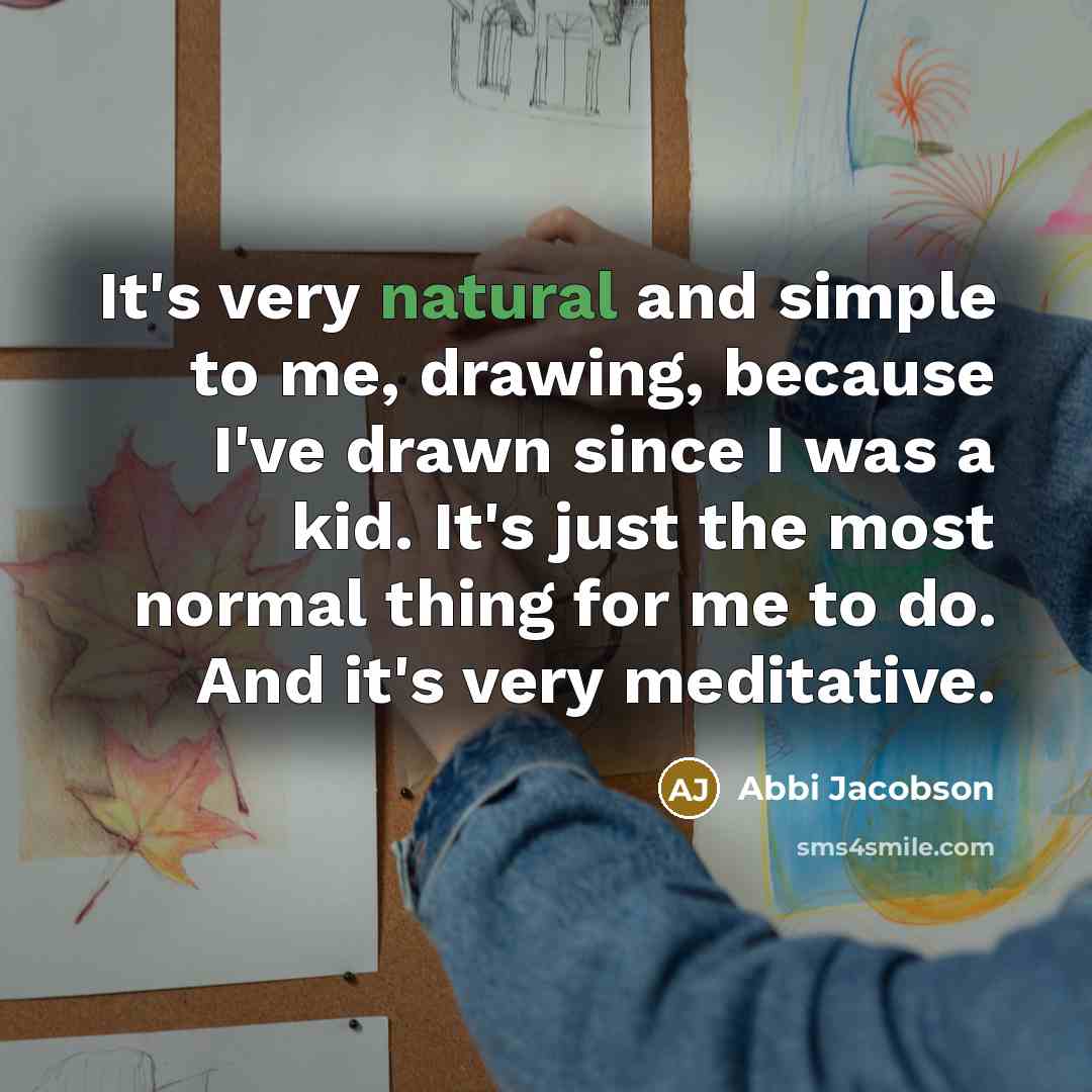 “It's very natural and simple to me, drawing, because I've…” quote by Abbi Jacobson