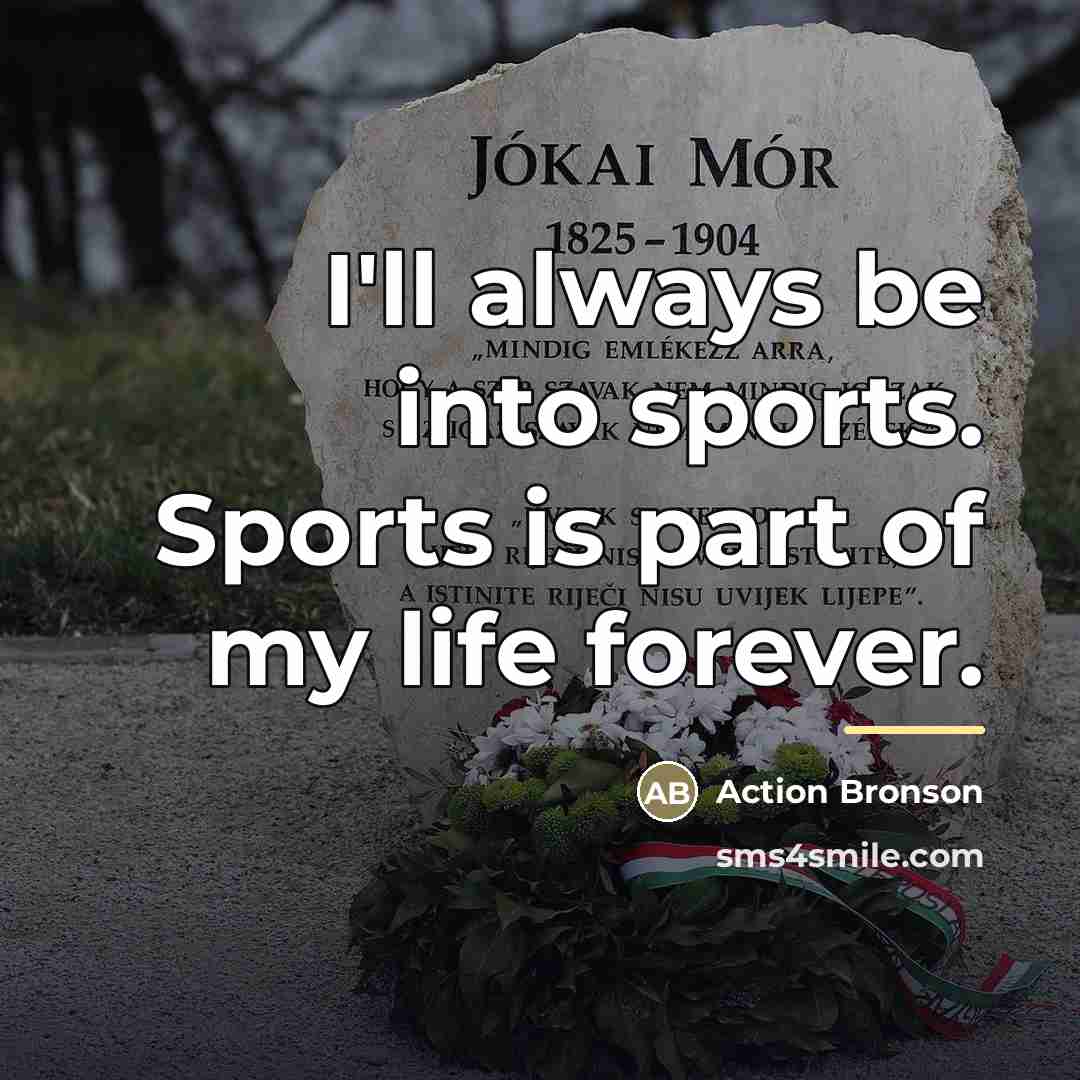 “I'll always be into sports. Sports is part of my…” quote by Action Bronson