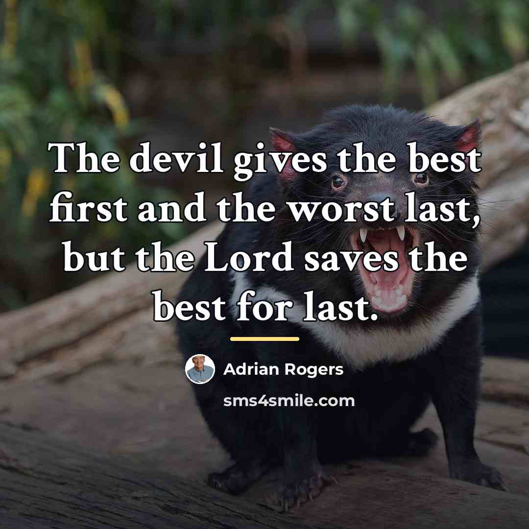 “The devil gives the best first and the worst last,…” quote by Adrian Rogers