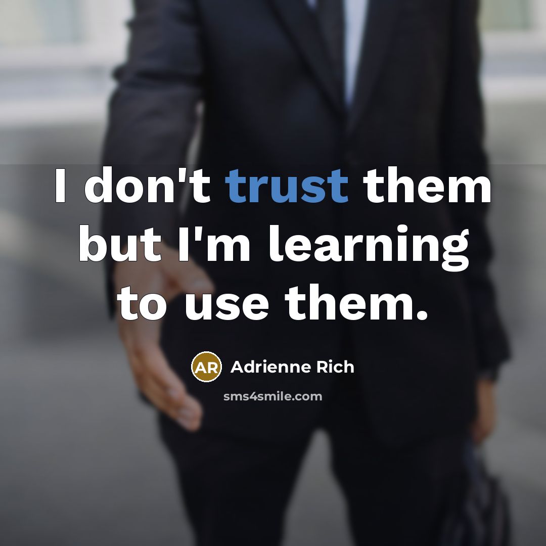 “I don't trust them but I'm learning to use them.…” quote by Adrienne Rich