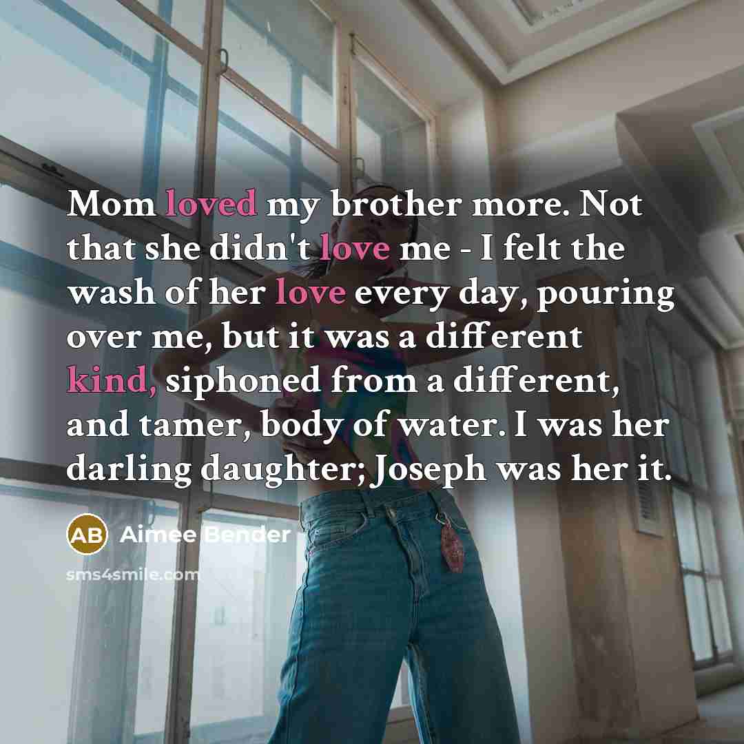 “Mom loved my brother more. Not that she didn't love…” quote by Aimee Bender