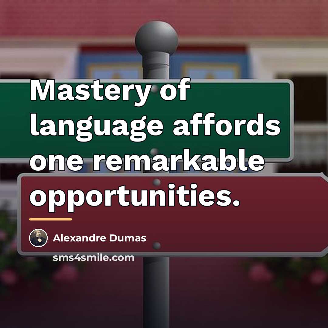 “Mastery of language affords one remarkable opportunities.…” quote by Alexandre Dumas