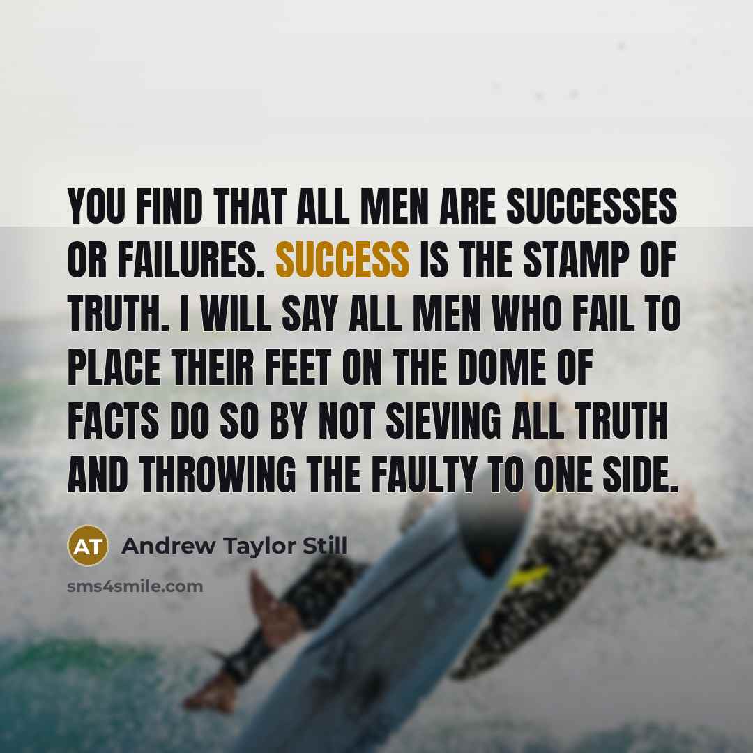 “You find that all men are successes or failures. Success…” quote by Andrew Taylor Still