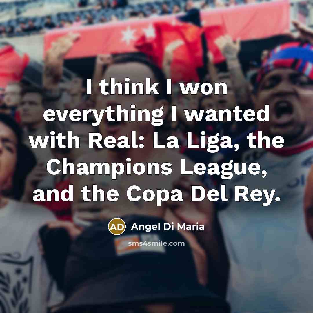 “I think I won everything I wanted with Real: La…” quote by Angel Di Maria
