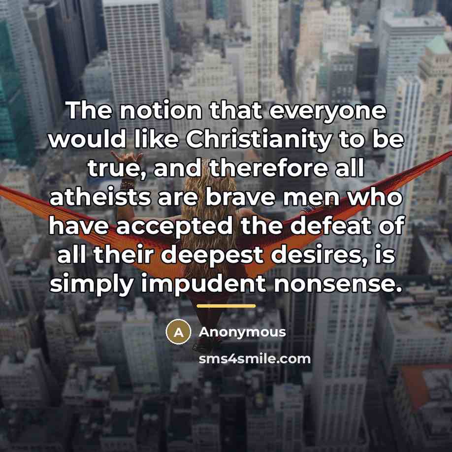 “The notion that everyone would like Christianity to be true,…” quote by Anonymous