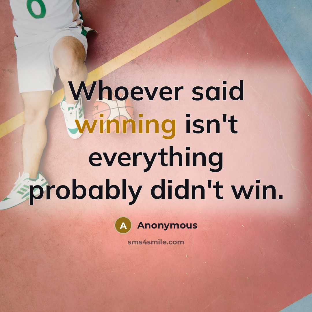 “Whoever said winning isn't everything probably didn't win.…” quote by Anonymous