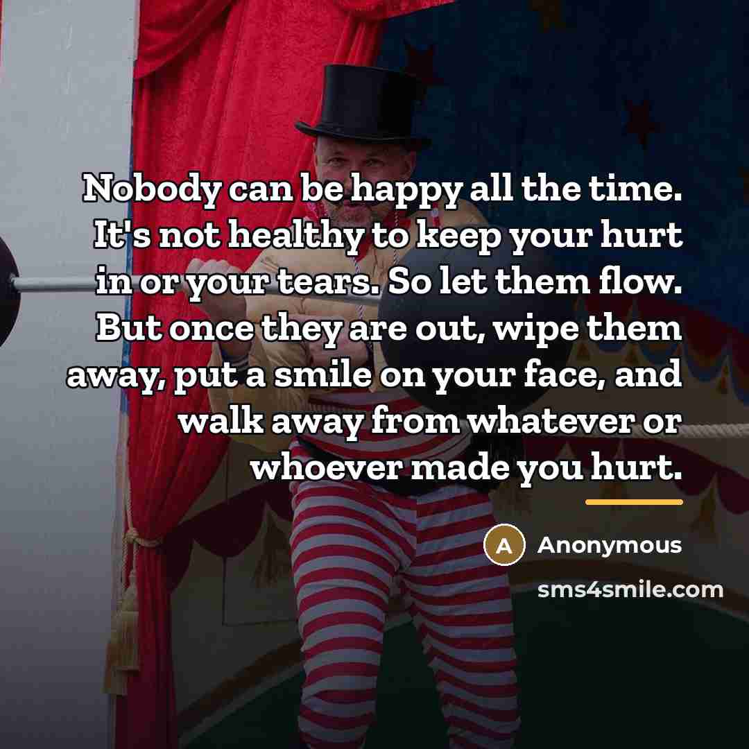 “Nobody can be happy all the time. It's not healthy…” quote by Anonymous