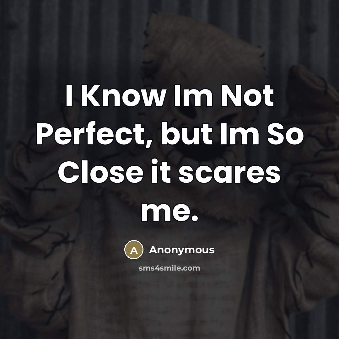 “I Know Im Not Perfect, but Im So Close it…” quote by Anonymous
