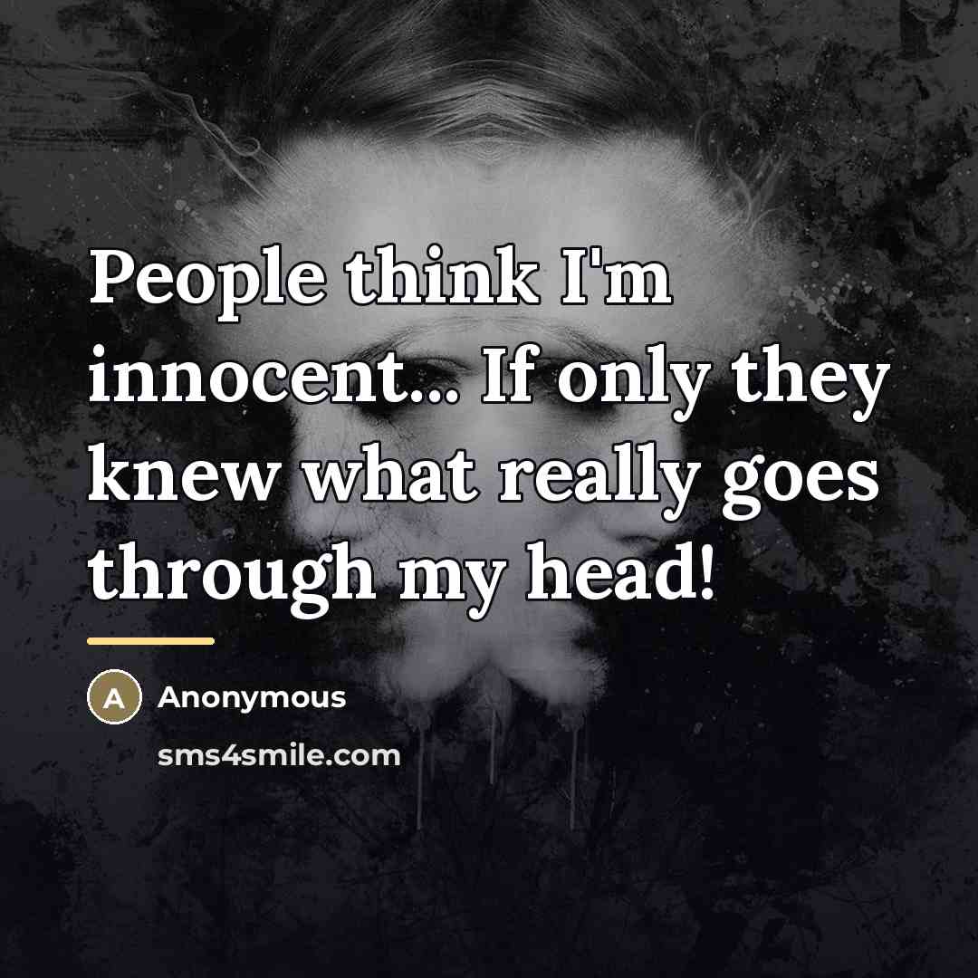 “People think I'm innocent... If only they knew what really…” quote by Anonymous