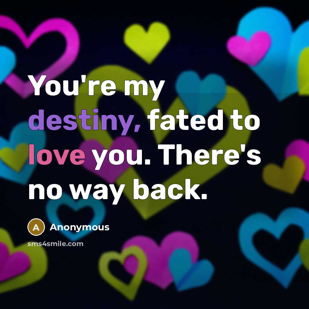 “You're my destiny, fated to love you. There's no way…” quote by Anonymous