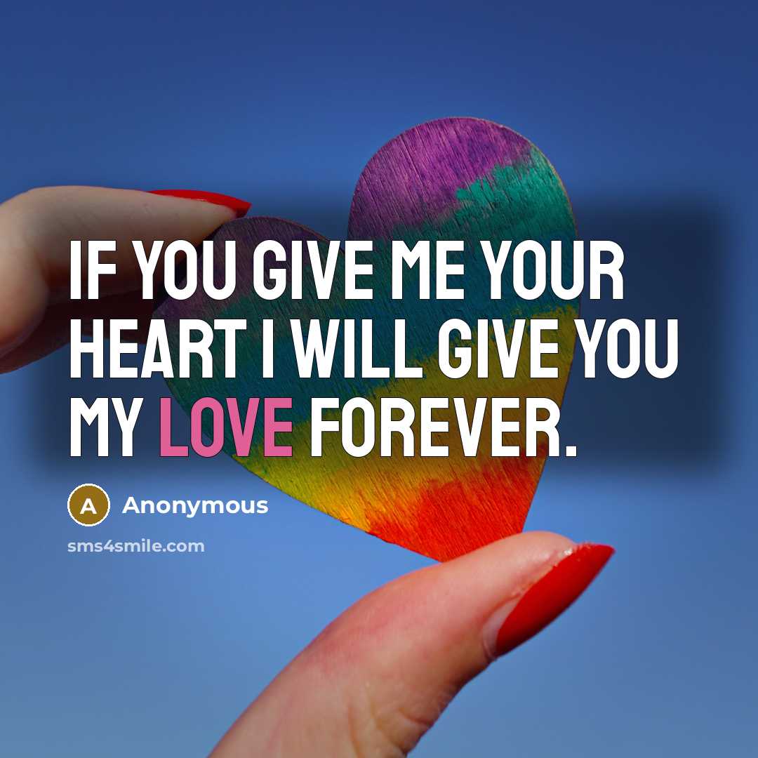 “If you give me your heart I will give you…” quote by Anonymous