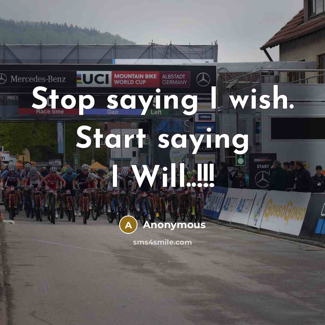 “Stop saying I wish. Start saying I Will..!!!” quote by Anonymous