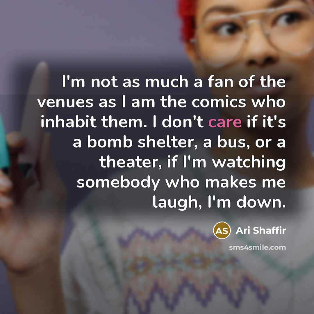“I'm not as much a fan of the venues as…” quote by Ari Shaffir