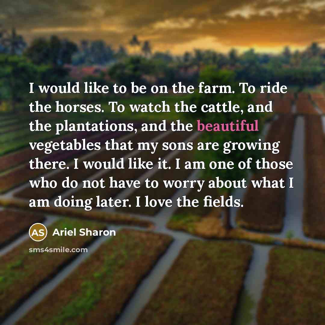 “I would like to be on the farm. To ride…” quote by Ariel Sharon