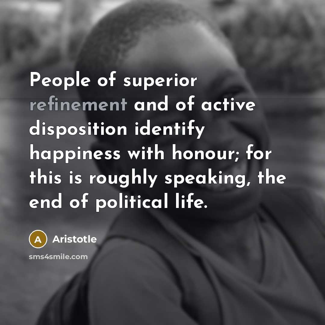 “People of superior refinement and of active disposition identify happiness…” quote by Aristotle