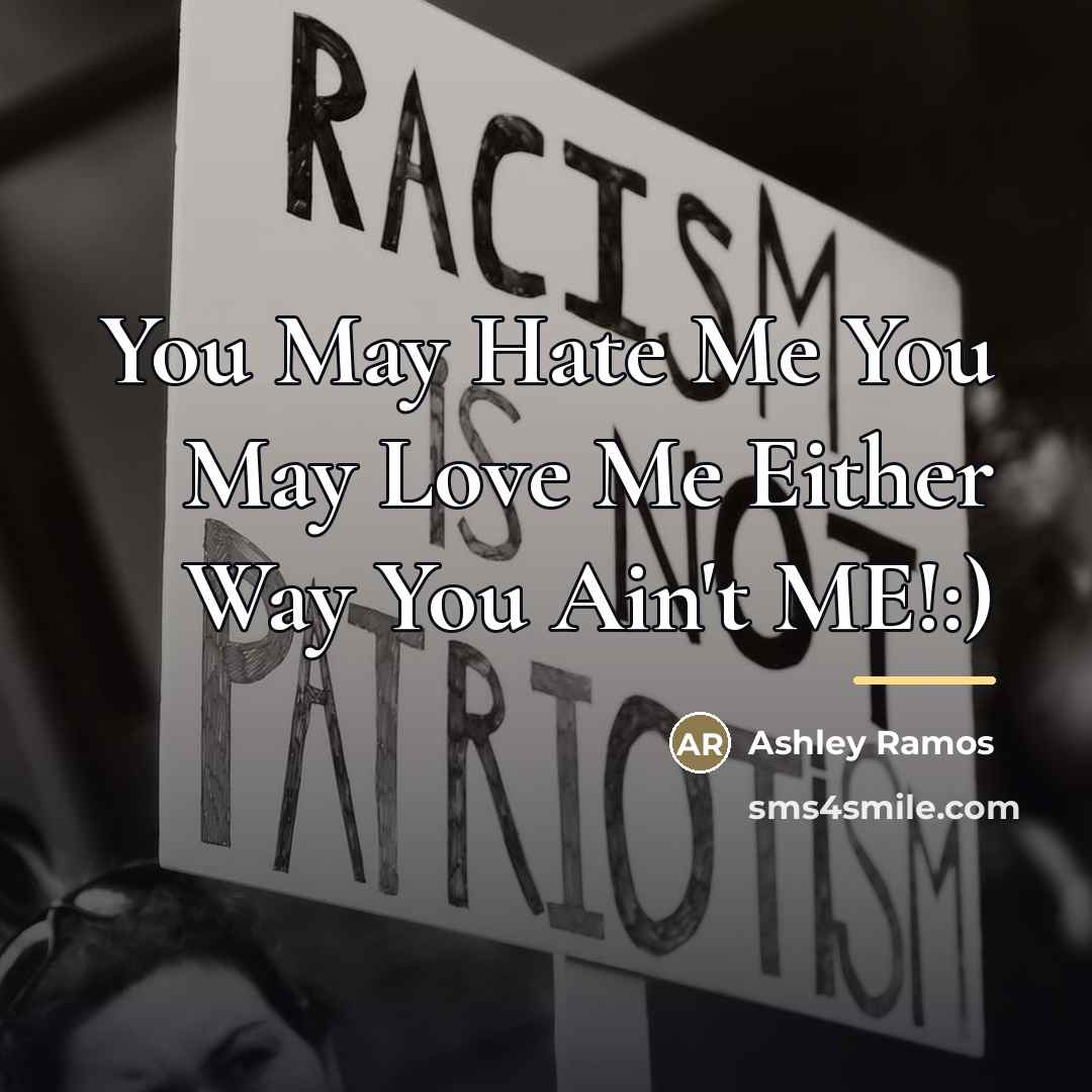 “You May Hate Me You May Love Me Either Way…” quote by Ashley Ramos