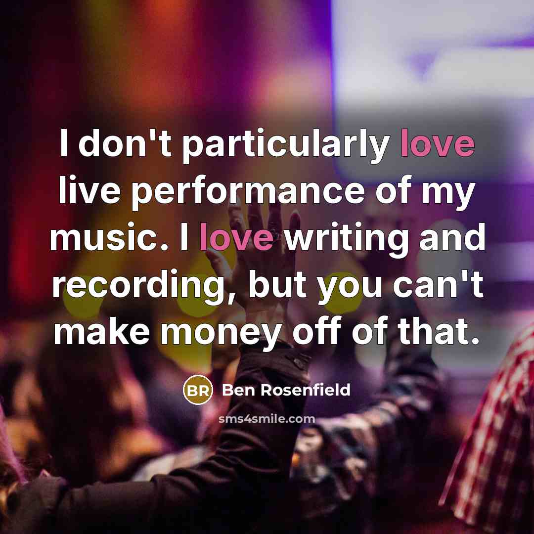 “I don't particularly love live performance of my music. I…” quote by Ben Rosenfield