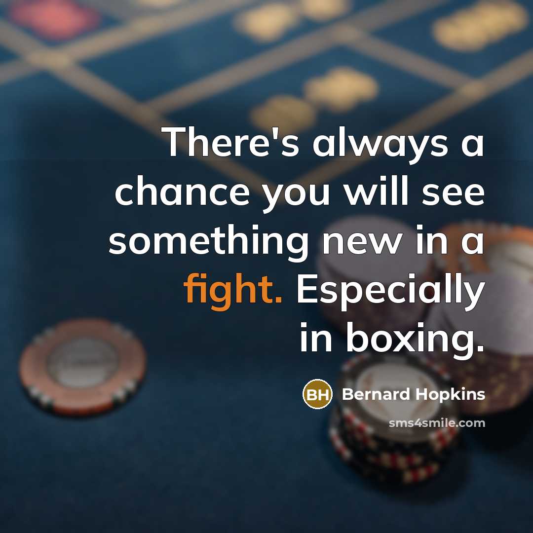 “There's always a chance you will see something new in…” quote by Bernard Hopkins
