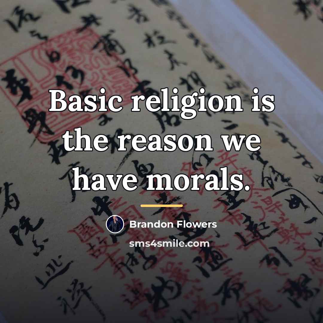 “Basic religion is the reason we have morals.…” quote by Brandon Flowers
