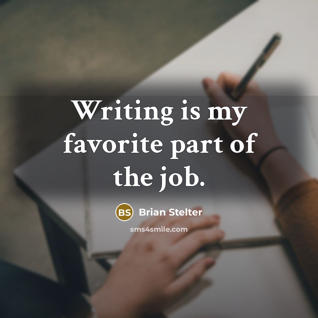 “Writing is my favorite part of the job.…” quote by Brian Stelter
