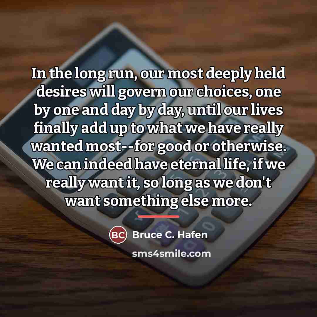 “In the long run, our most deeply held desires will…” quote by Bruce C. Hafen