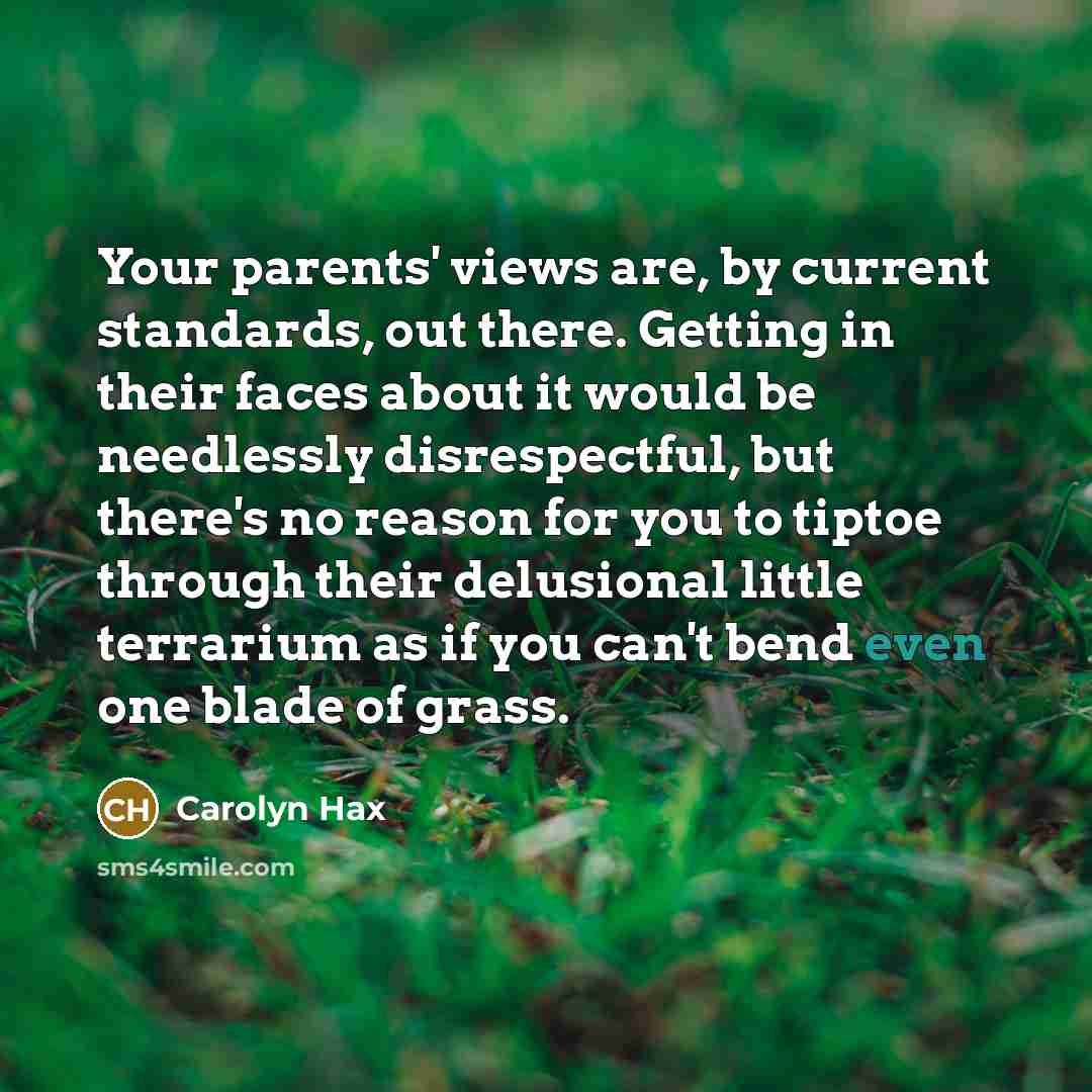 “Your parents' views are, by current standards, out there. Getting…” quote by Carolyn Hax