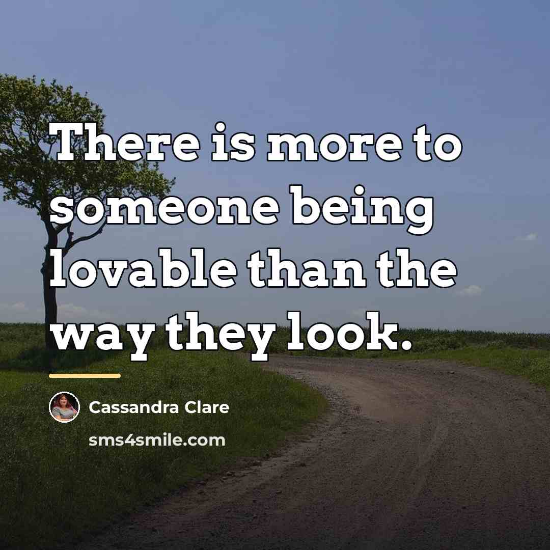 “There is more to someone being lovable than the way…” quote by Cassandra Clare