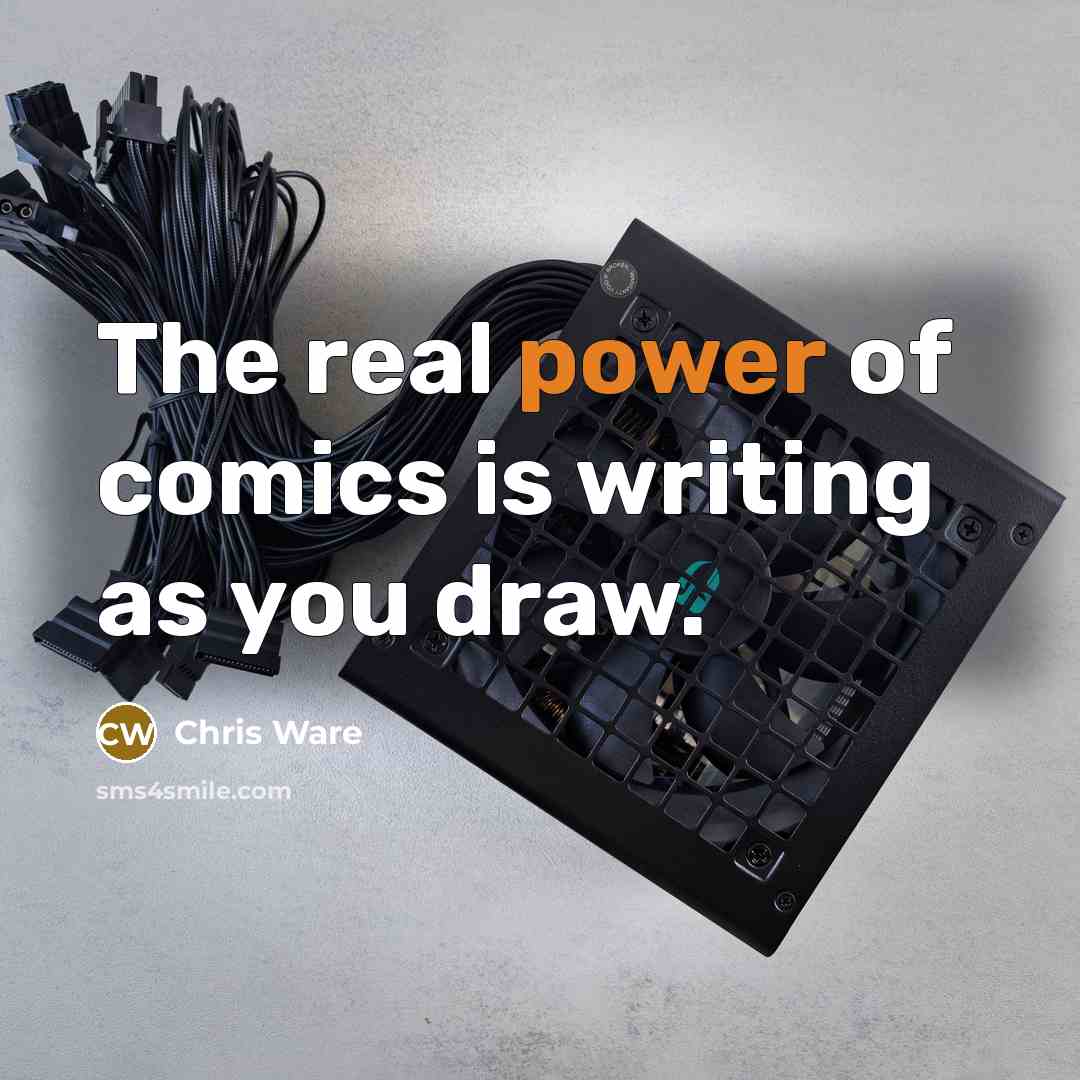 “The real power of comics is writing as you draw.” quote by Chris Ware