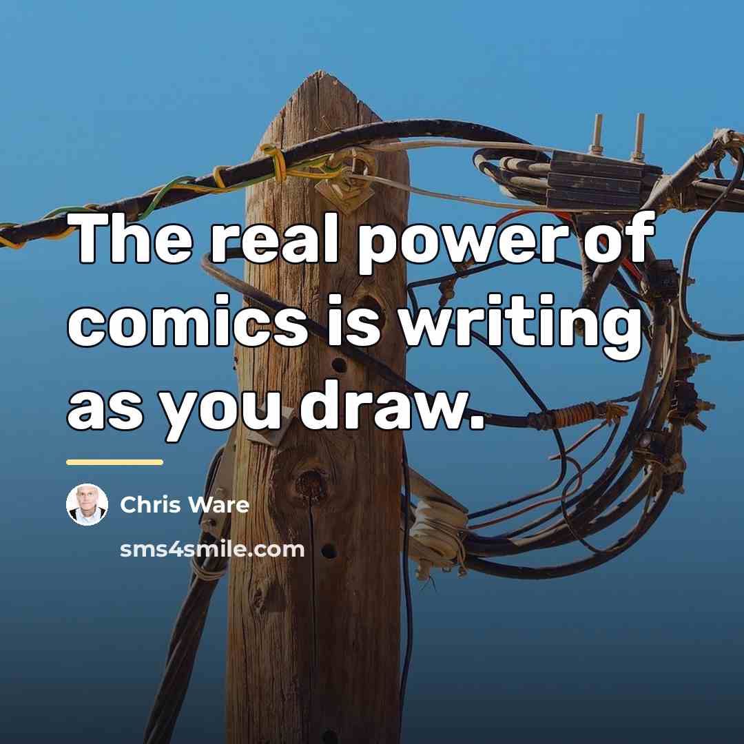 “The real power of comics is writing as you draw.…” quote by Chris Ware