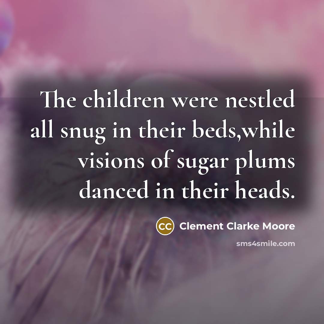 “The children were nestled all snug in their beds,while visions…” quote by Clement Clarke Moore