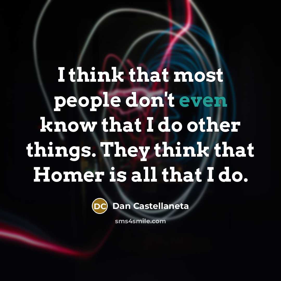 “I think that most people don't even know that I…” quote by Dan Castellaneta